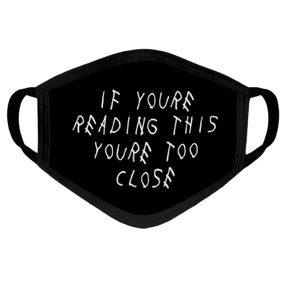 If You’re Reading This You’re Too Close FaceMask